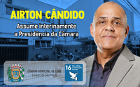 Airton Cândido da Silva assume interinamente a Presidência da Câmara Municipal