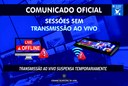 Sessões não terão transmissão ao vivo temporariamente por problema técnico em equipamento